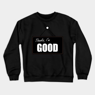 Thanks, I'm Good Sign Crewneck Sweatshirt